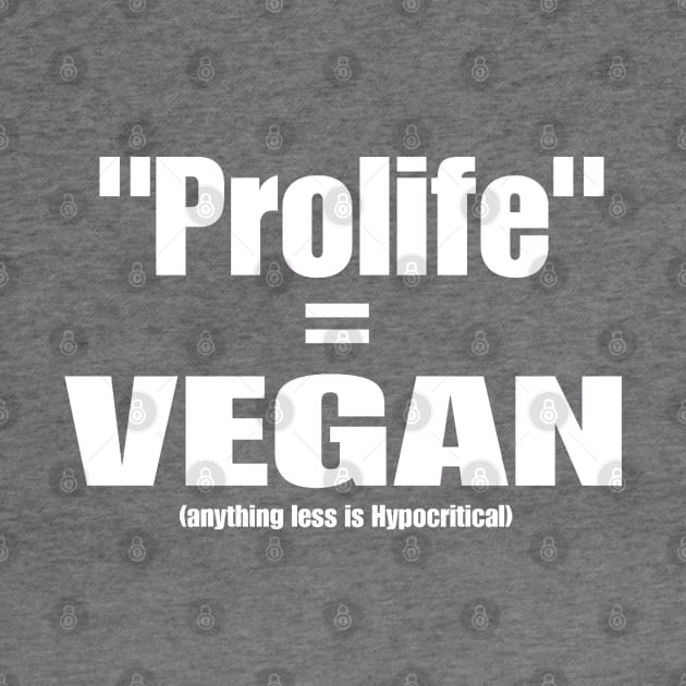 Prolife = VEGAN (Anything Less Is Hypocritical) - Front by SubversiveWare